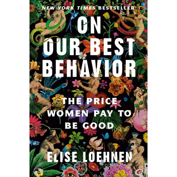 On Our Best Behavior: The Price Women Pay to Be Good, (Paperback)