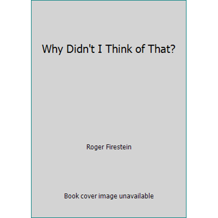 Why Didn't I Think of That?: A Guide to Better Ideas and Decision Making: A Fable (Paperback - Used) 1891741004 9781891741005