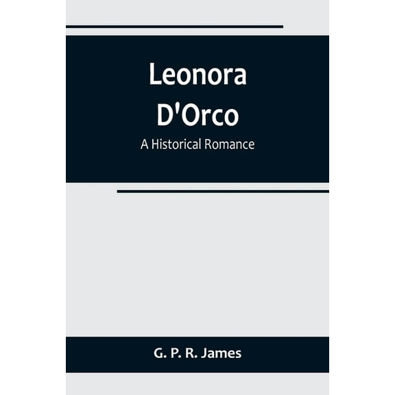 Leonora D'Orco: A Historical Romance, (Paperback)