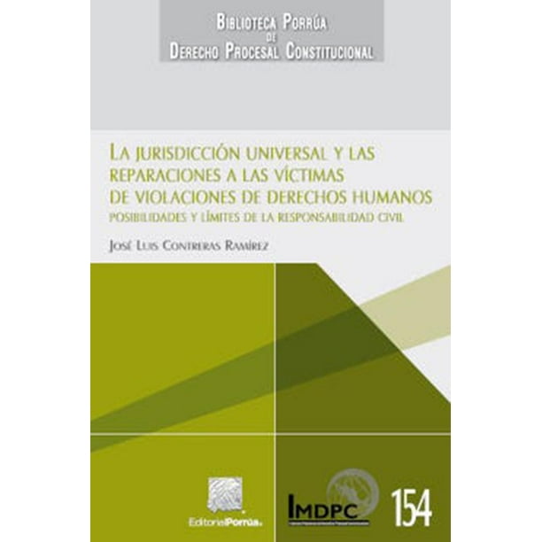 La jurisdicción universal y las reparaciones a las víctimas de violaciones de derechos humanos Editorial Porrúa 9786070935671