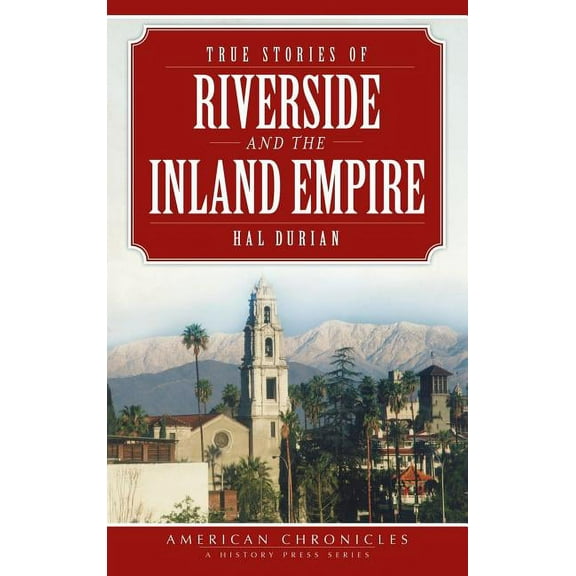 True Stories of Riverside and the Inland Empire (Hardcover)