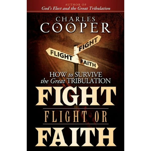 Fight, Flight, or Faith: How to Survive the Great Tribulation, (Paperback)