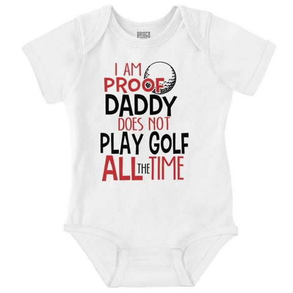 Proof Daddy Doesnt Golf All the Time Romper Boys or Girls Infant Baby Brisco Brands 12M