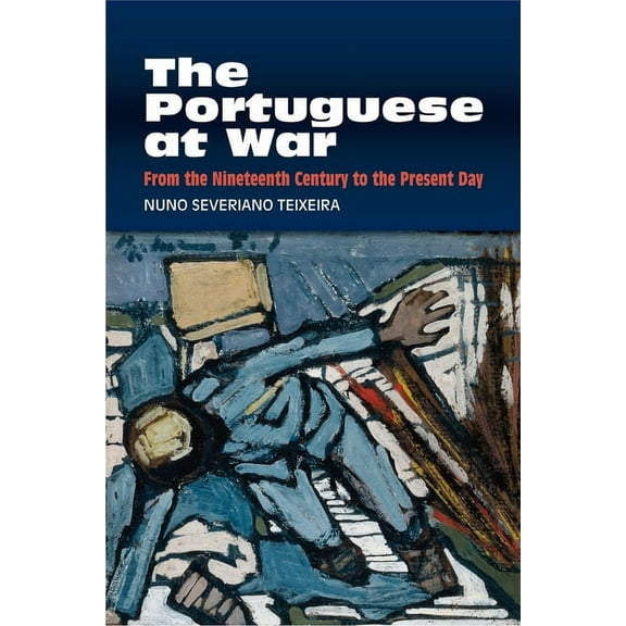 The Portuguese-Speaking World The Portuguese at War: From the Nineteenth Century to the Present Day, (Hardcover)