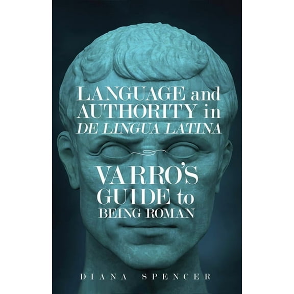 Wisconsin Studies in Classics Language and Authority in De Lingua Latina: Varro's Guide to Being Roman, (Paperback)