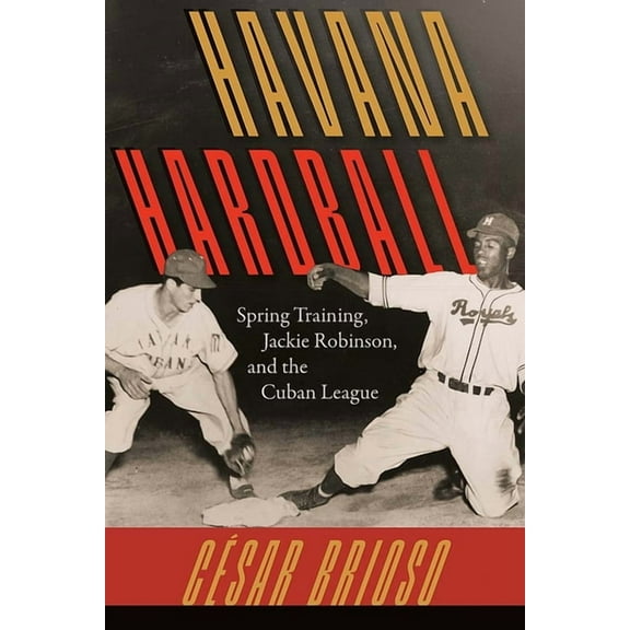 Havana Hardball: Spring Training, Jackie Robinson, and The Cuban League, (Paperback)