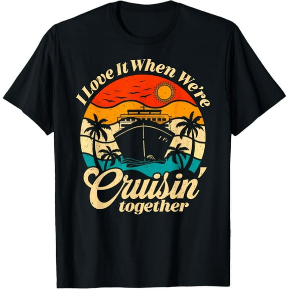 Cruise Ship Vacation Trip Family Friends Couples I Love It T-Shirt