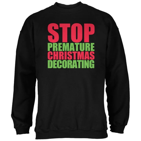 Christmas Stop Premature Decorating Black Adult Sweatshirt - Large