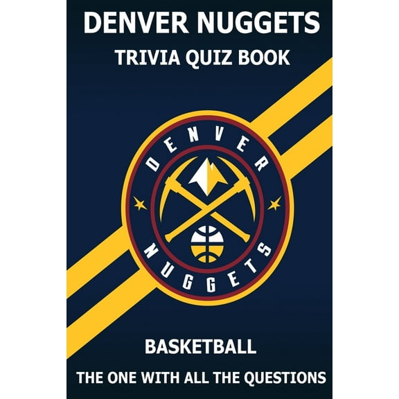 Denver Nuggets Trivia Quiz Book: The One With All The Questions (Paperback)