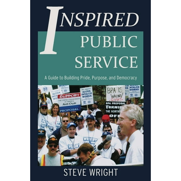 Inspired Public Service: A Guide to Building Pride, Purpose, and Democracy, (Paperback)