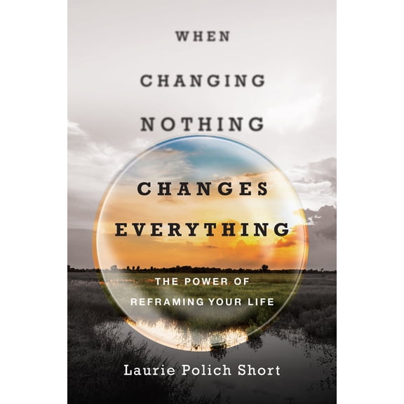 Pre-Owned When Changing Nothing Changes Everything: The Power of Reframing Your Life (Paperback) 0830844791 9780830844791