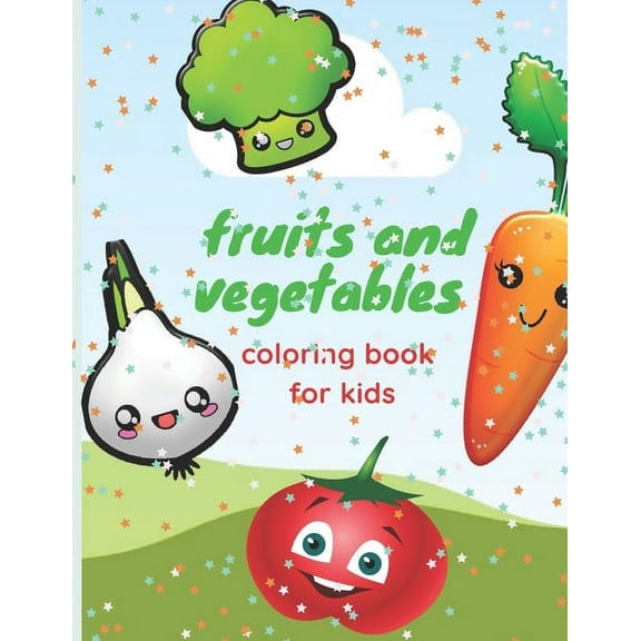 fruits and vegetables coloring book for kids: coloring book for girls and boys, a good activity for kids and toddlers wi, (Paperback)