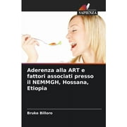 Aderenza alla ART e fattori associati presso il NEMMGH, Hossana, Etiopia (Paperback)