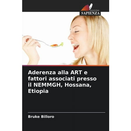 Aderenza alla ART e fattori associati presso il NEMMGH, Hossana, Etiopia (Paperback)