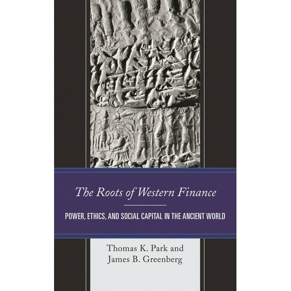 Roots of Western Finance: Power, Ethics, and Social Capital in the Ancient World, (Hardcover)