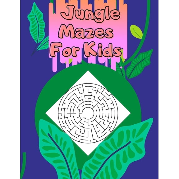Jungle mazes book for kids: Awesome Mazes For Kids, Workbook for Games, mazes Ages 4-8: (Paperback)