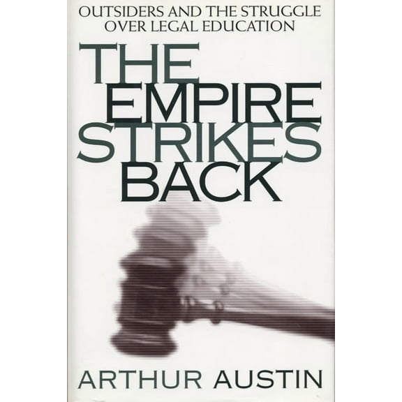 Critical America The Empire Strikes Back: Outsiders and the Struggle Over Legal Education, Book 66, (Hardcover)