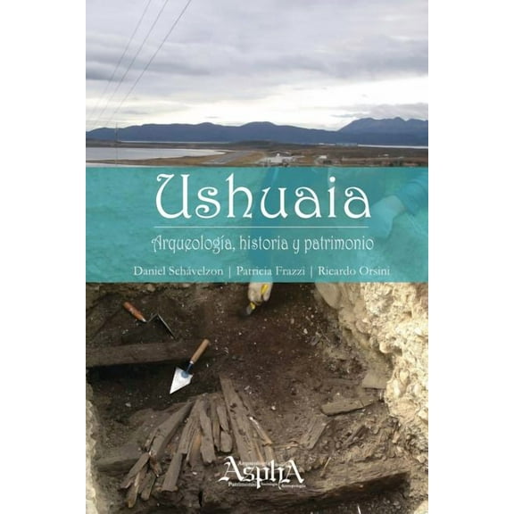 Ushuaia. ArqueologÃ­a, historia y patrimonio, (Paperback)