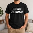 thumbnail image 2 of Como Chingas Spanish Slang Graphic T-Shirt, Unisex Classic Fit Tee, 2 of 9