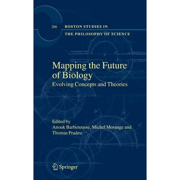 Boston Studies in the Philosophy and His Mapping the Future of Biology: Evolving Concepts and Theories, Book 266, (Hardcover)
