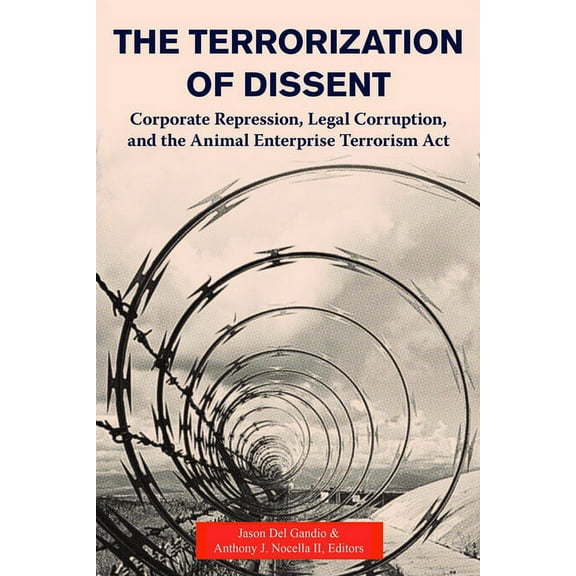 The Terrorization of Dissent : Corporate Repression, Legal Corruption, and the Animal Enterprise Terrorism Act (Paperback)