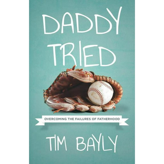 Daddy Tried: Overcoming the Failures of Fatherhood, (Paperback)