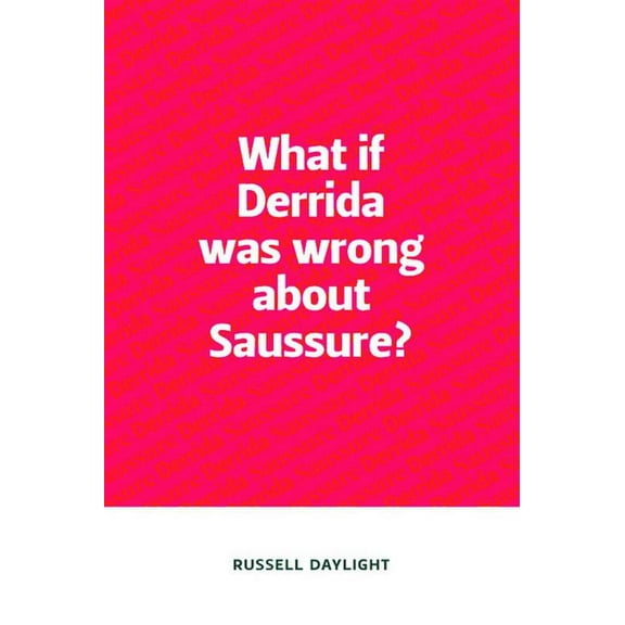 What If Derrida Was Wrong about Saussure?, (Paperback)