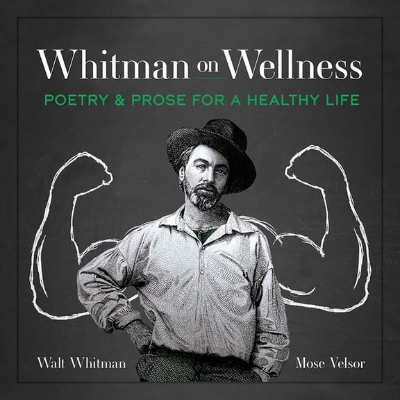 Whitman on Wellness: Poetry and Prose for a Healthy Life, (Hardcover)