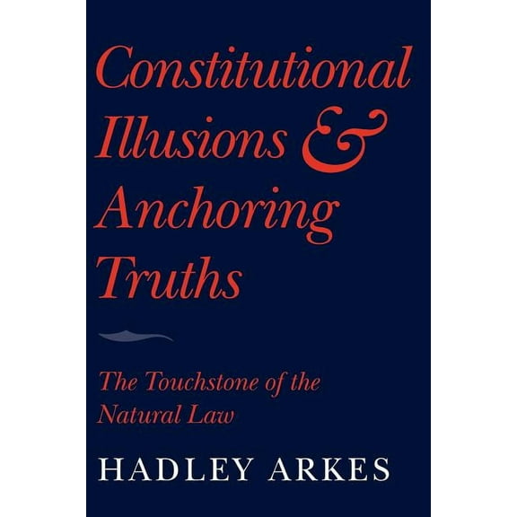 Constitutional Illusions and Anchoring Truths: The Touchstone of the Natural Law, (Paperback)