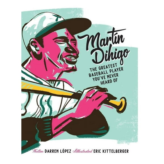 MartÃ­n Dihigo The Greatest Baseball Player You've Never Heard Of, (Hardcover)
