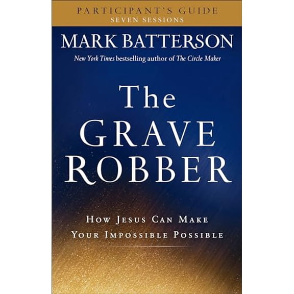 Pre-Owned The Grave Robber Participant's Guide: How Jesus Can Make Your Impossible Possible (Paperback) 0801015960 9780801015960