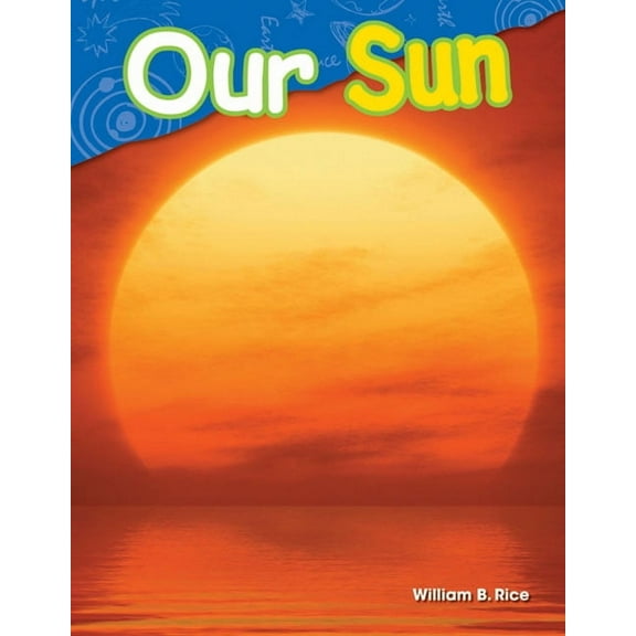 Science: Informational Text Our Sun, (Paperback)