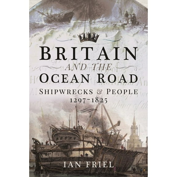 Britain and the Ocean Road: Shipwrecks and People, 1297-1825 (Paperback)