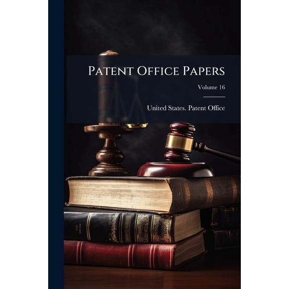 Patent Office Papers; Volume 16 (Paperback)