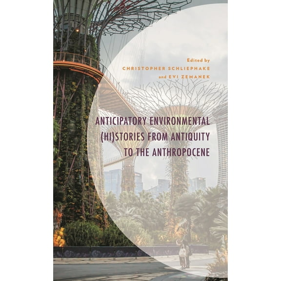 Environment and Society Anticipatory Environmental (Hi)Stories from Antiquity to the Anthropocene, (Hardcover)