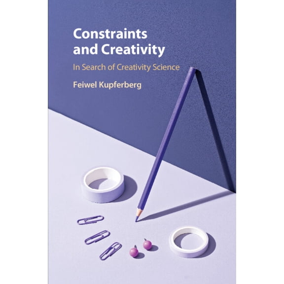 Constraints and Creativity: In Search of Creativity Science, (Paperback)