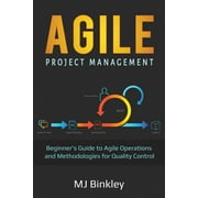 Agile Project Management: Beginner's Guide to Agile Operations and Methodologies for Quality Control (Paperback)
