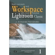 Basic Concepts and Workspace: with Adobe Photoshop Lightroom Classic Software