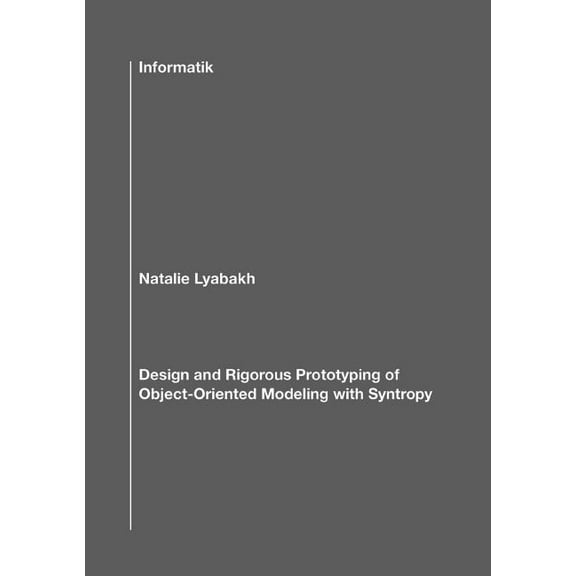 Design and Rigorous Prototyping of Object-Oriented Modeling with Syntropy, (Paperback)