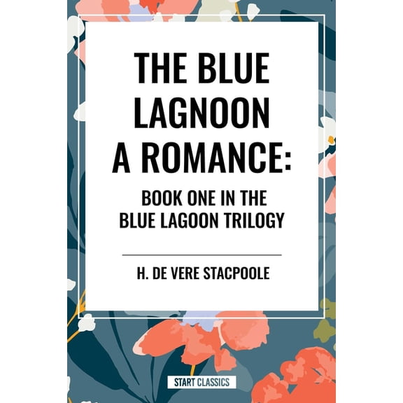The Blue Lagoon: A Romance:: Book One in the Blue Lagoon Trilogy, (Paperback)