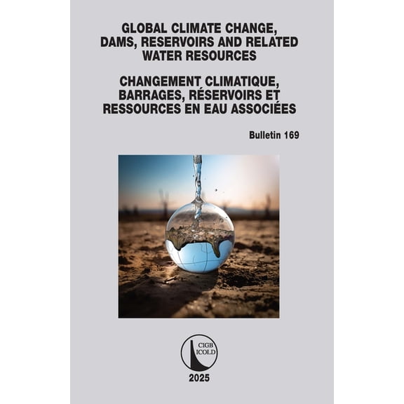 Icold Bulletins Global Climate Change, Dams, Reservoirs and Related Water Resources / Changements climatiques, Barrages, RÃ©servoirs et R, (Paperback)