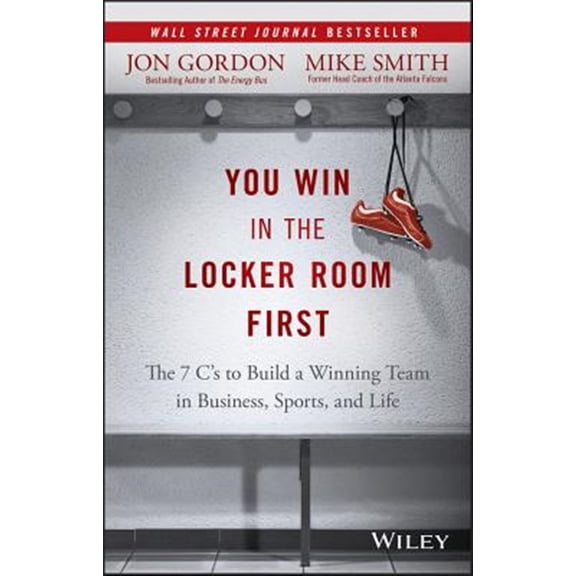 Pre-Owned You Win in the Locker Room First: The 7 C's to Build a Winning Team in Business, Sports, and Life (Hardcover) 1119157854 9781119157854