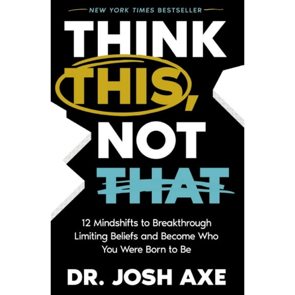 Josh Axe: Think This, Not That: 12 Mindshifts to Breakthrough Limiting Beliefs and Become Who You Were Born to Be (Paperback)