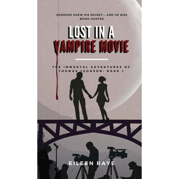 Lost in a Vampire Movie: The Immortal Adventures of Thomas Johnson, (Hardcover)