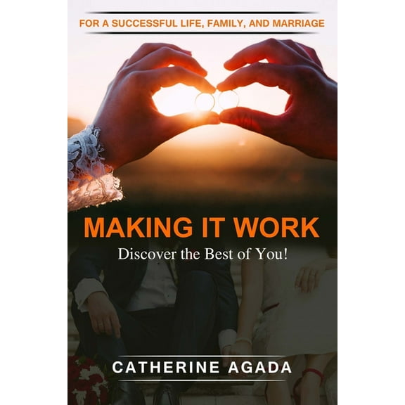 Making It Work: : For a Successful Life, Family and Marriage (Paperback)