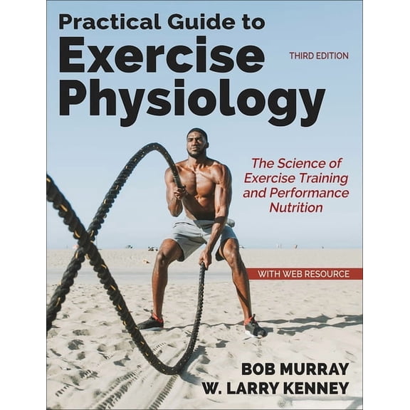 Practical Guide to Exercise Physiology: The Science of Exercise Training and Performance Nutrition, (Paperback)