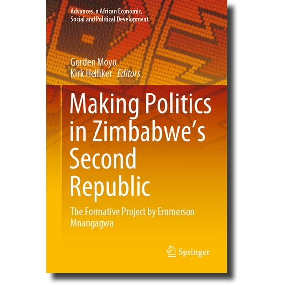 Advances in African Economic, Social and Making Politics in Zimbabwe's Second Republic: The Formative Project by Emmerson Mnangagwa, (Hardcover)