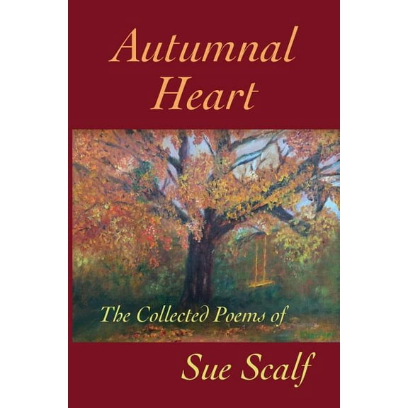 Autumnal Heart : The Collected Poems of Sue Scalf (Paperback)