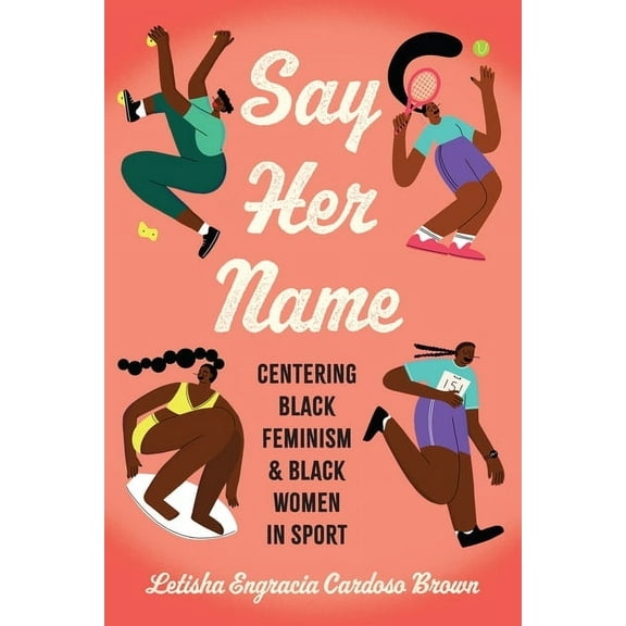 Critical Issues in Sport and Society Say Her Name: Centering Black Feminism and Black Women in Sport, (Paperback)