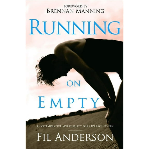 Running on Empty : Contemplative Spirituality for Overachievers (Paperback)